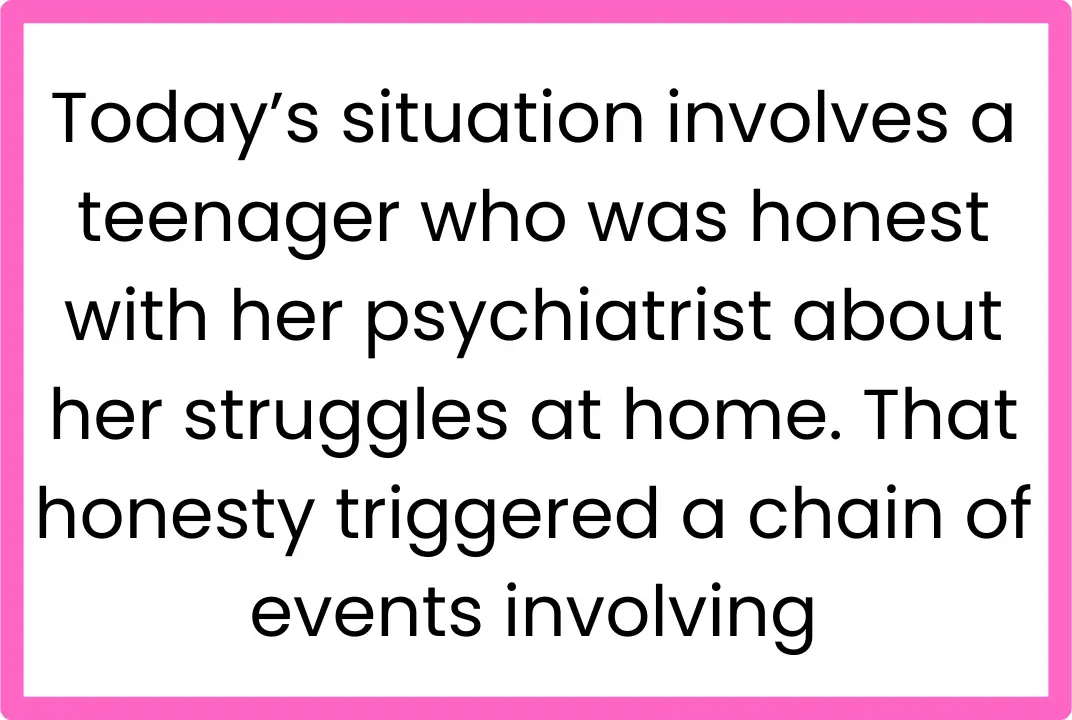 AITA for Telling My Psychiatrist I Couldn’t Heal Living With My Parents, Leading CPS to Place Me With My Grandparents?